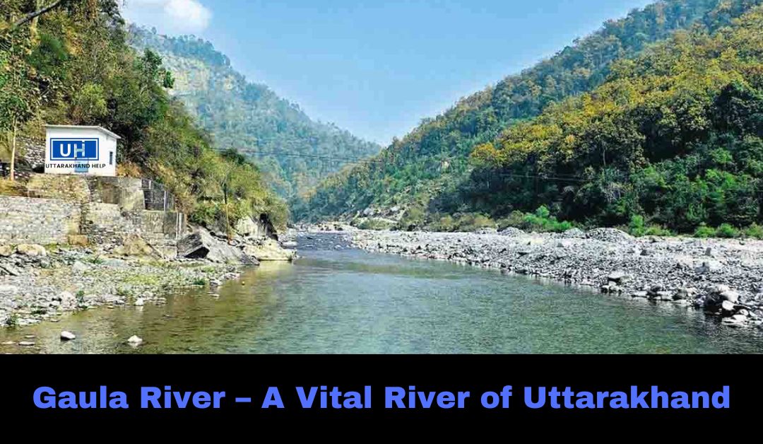 Gaula River– A Vital River of Uttarakhand