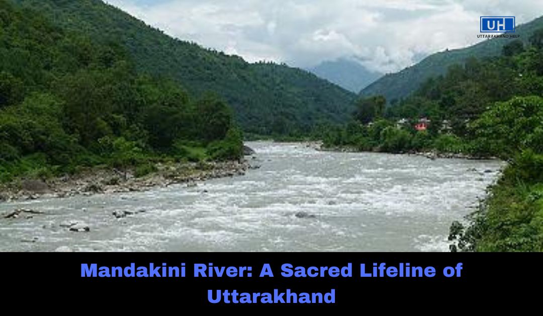 Mandakini River: A Sacred Lifeline of Uttarakhand