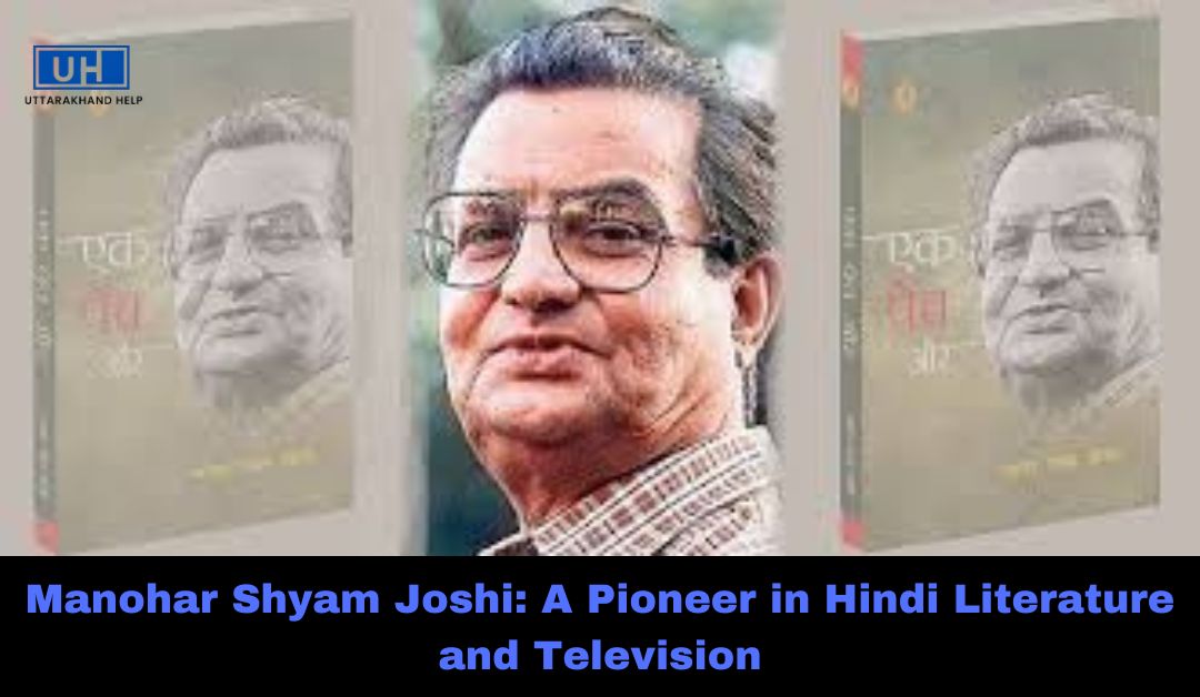 Manohar Shyam Joshi: A Pioneer in Hindi Literature and Television