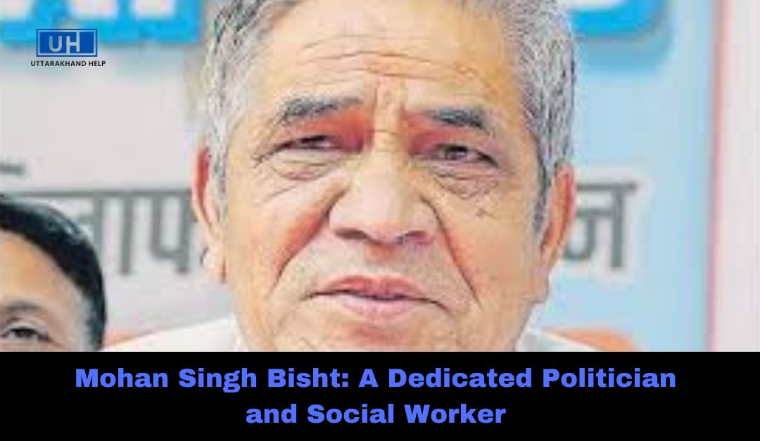 Mohan Singh Bisht: A Dedicated Politician and Social Worker