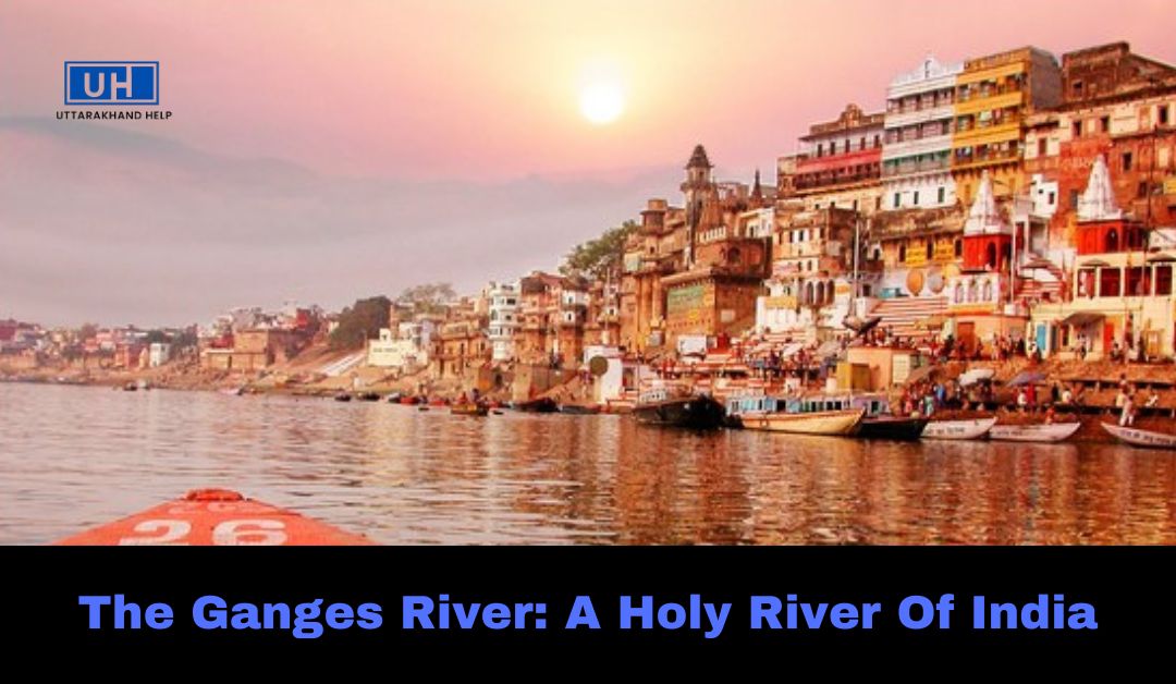 The Ganges River: A Holy River Of India