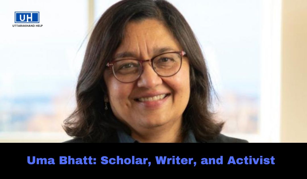 Uma Bhatt: Scholar, Writer, and Activist